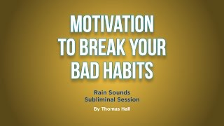 Motivation To Break Your Bad Habits  Rain Sounds Subliminal Session  By Minds in Unison