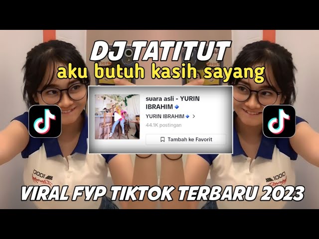 DJ TATITUT AKU BUTUH KASIH SAYANG || VIRAL FYP TIKTOK TERBARU 2023 SOUND YURIN IBRAHIM class=