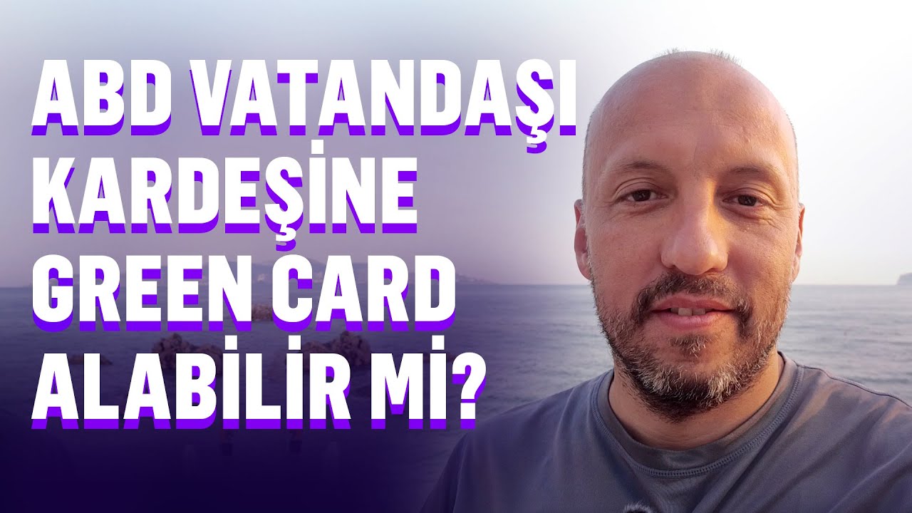 Kardeşim ABD vatandaşı, Green Card alabilir miyim?