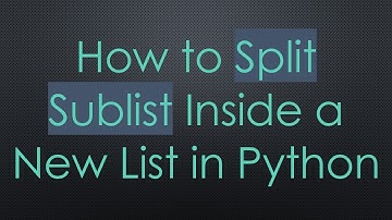 How to Split Sublist Inside a New List in Python