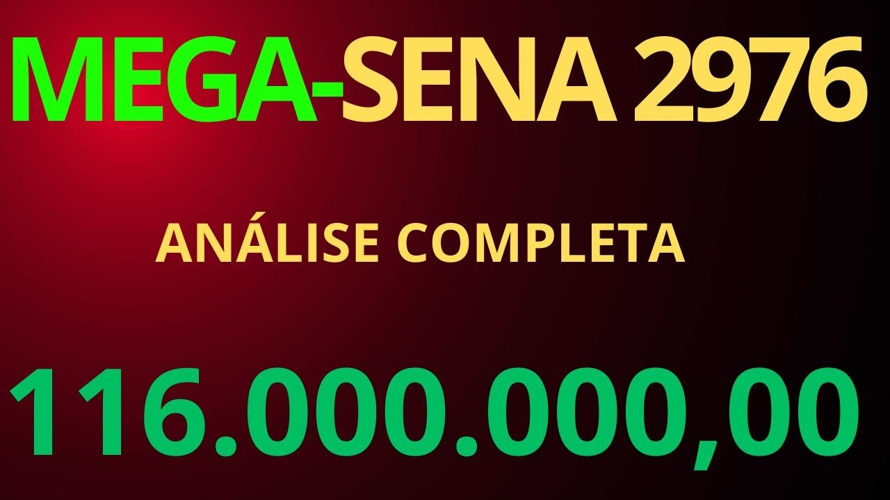 MEGA-SENA 2976 | VEJA A ANÁLISE COMPLETA! 116.000.000,00