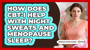 How Does CBT-I Help With Night Sweats And Menopause Sleep? - Menopause Support Network