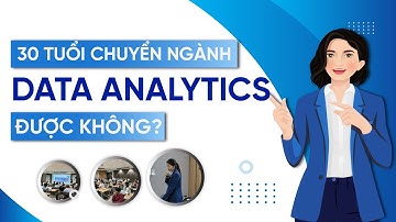 #13 30 tuổi có quá muộn để chuyển sang ngành Data Analytics
