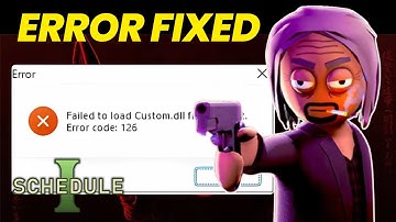 Fix Schedule I Error Code 126 - Failed to load custom.dll from the list.