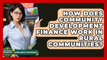 How Does Community Development Finance Work In Rural Communities? - Learn About Economics