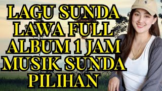 LAGU SUNDA LAWA FULL ALBUM 1 JAM MUSIK SUNDA PILIHAN