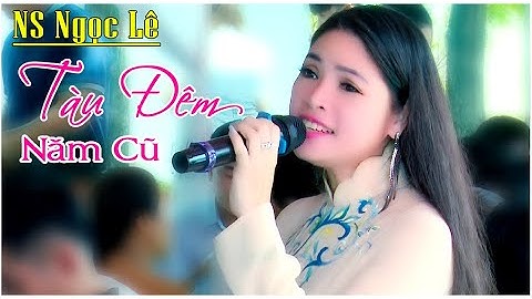 Ca cổ Tàu Đêm Năm Cũ | NS Ngọc Lê