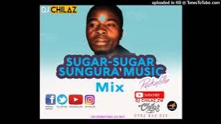 SUGAR SUGAR SUNGURA MUSIC MIX - DJ CHILAZ