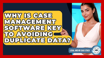 Why Is Case Management Software Key To Avoiding Duplicate Data? - Legal And HR SaaS Stack