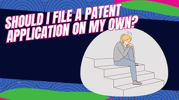 Should I File a Patent Application on my Own?