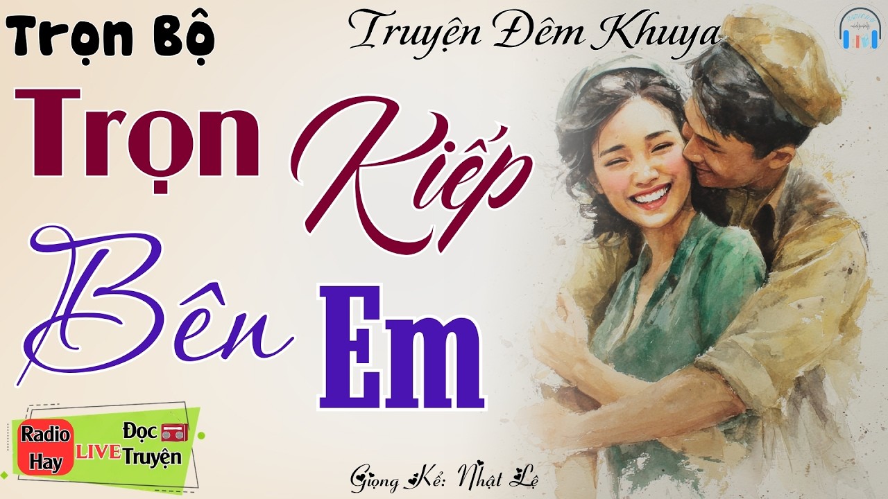 Truyện tình yêu cực lôi cuốn: Trọn Kiếp Bên Em | Nghe kể truyện đêm khuya Việt Nam ngủ cực ngon