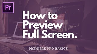 HOW TO PREVIEW FULL SCREEN IN PREMIERE PRO: 3 Keyboard Shortcuts You Should Know