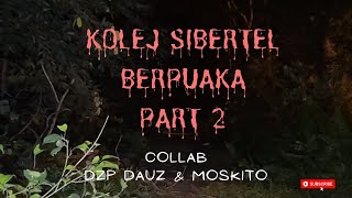 PADU GILA ((KOLEJ SIBERTEL BERPUAKA)) DZP DAUZ & MOSSKITO PARA PART 2/3