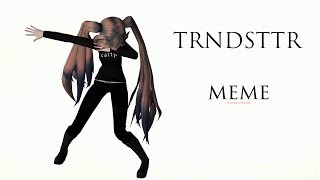 [ MMD // MEME ] TRNDSTTR ( wolume warning t_t)