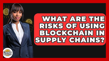What Are The Risks Of Using Blockchain In Supply Chains? - CryptoBasics360.com