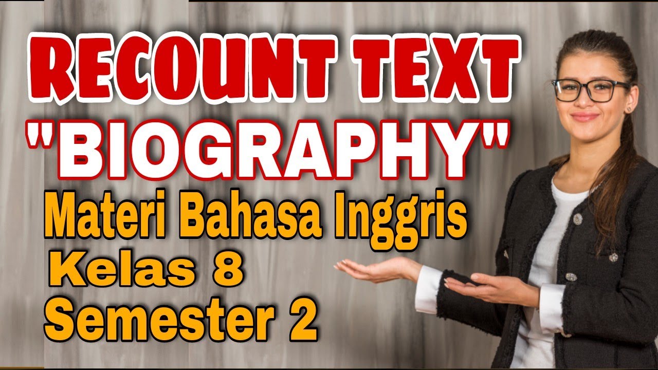 RECOUNT TEXT BIOGRAPHY II MATERI BAHASA INGGRIS KELAS 8 RECOUNT TEXT BIOGRAPHY II MATERI BAHASA INGGRIS KELAS 8