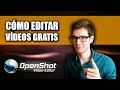 Cómo Editar Vídeos Para YouTube GRATIS Con OpenShot - Tutorial Paso A Paso