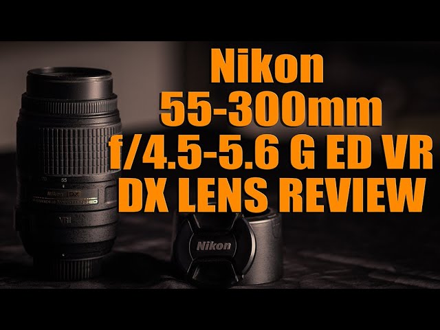 Nikon 55-300mm f/4.5-5.6 G ED VR DX Lens Review with Sample images!