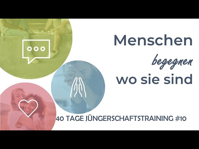 #10: Menschen begegnen wo sie sind