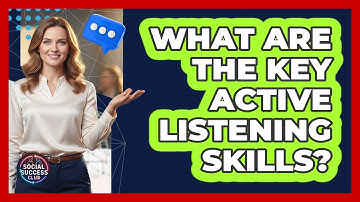 What Are The Key Active Listening Skills?
