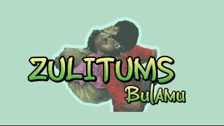 Bulamu - Zulitums(lyrics)