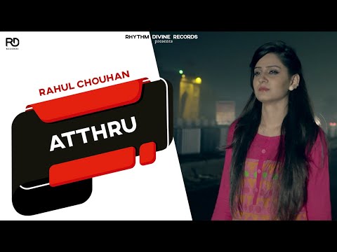 Atthru ● Official Video ● Rahul Chouhan ● Latest Punjabi Songs 2016 ● 4K