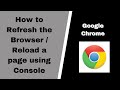 How to automatically refresh the browser through console / How Do I Reload a page using console image