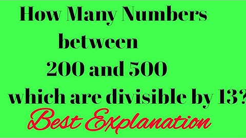 lecture 11: How many numbers between 200 and 500  are divisible by 13 ?