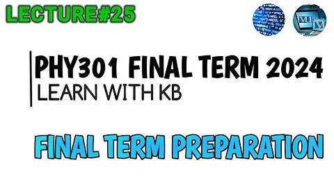 phy301 short lecture 25 || final term preperation || learn with KB