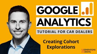 Google Analytics 4 (GA4) Tutorial for Car Dealers - Building Cohort Explorations Net Worth