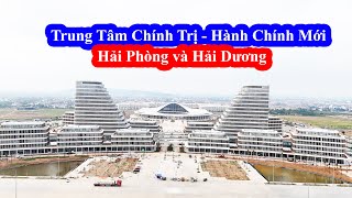 Trung Tâm Chính Trị Hành Chính mới của Hải Phòng và Hải Dương