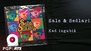 Video thumbnail of "Sale & Sedlari - Kad izgubiš | [Official Audio]"