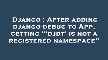 Django : After adding django-debug to App, getting "