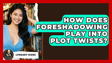 How Does Foreshadowing Play Into Plot Twists? - Literary Icons