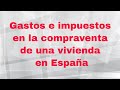 🏡 Gastos e impuestos en la compraventa de una vivienda en España 🏠