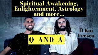 Q and A on Enlightenment, Spiritual Awakening, Astrology and More (ft Koi Fresco)