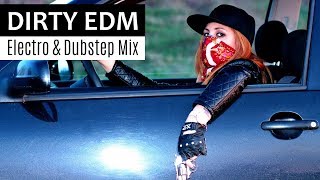 DIRTY EDM MIX - Electro House & Dubstep Car Music Mix 2018