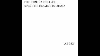A.I 352 THE TIRES ARE FLAT AND THE ENGINE IS DEAD