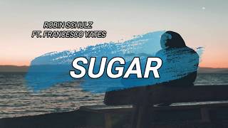 Sugar - Robin Schulz ft. Francesco Yates (Lyrics) Sub Español