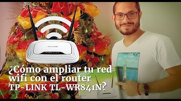Tutorial: Cómo ampliar tu red wifi con el router TP LINK TL WR841N