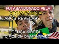 FUI ABANDONADO PELA MINHA FAMÍLIA APÓS REVELAR DOENÇA MORTAL ORE POR MIN