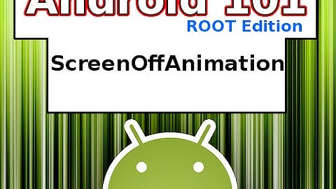 Android 101 *Rooted* - ScreenOffAnimation For Xposed