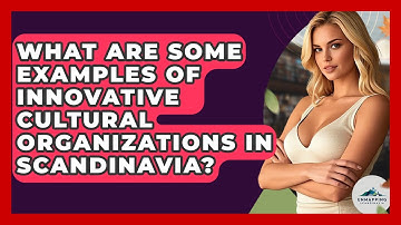 What Are Some Examples of Innovative Cultural Organizations in Scandinavia? - Unmapping Scandinavia