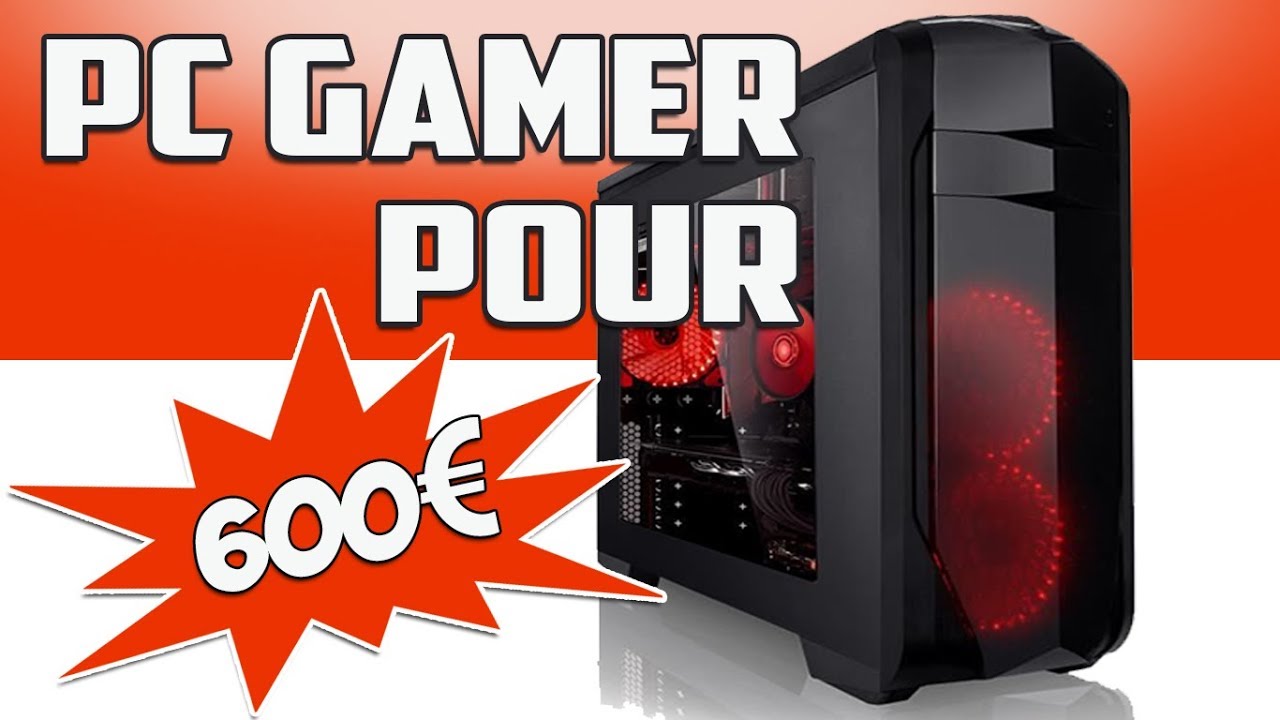Choisir UN BON PC GAMER pour 600€ ! YouTube