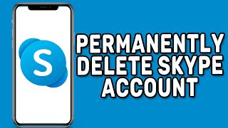 How to Permanently Delete Skype Account