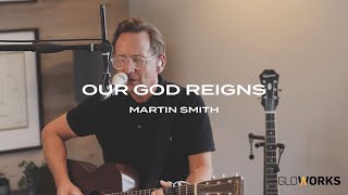 Vignette de la vidéo "Our God Reigns | Martin Smith | Gloworks TV"