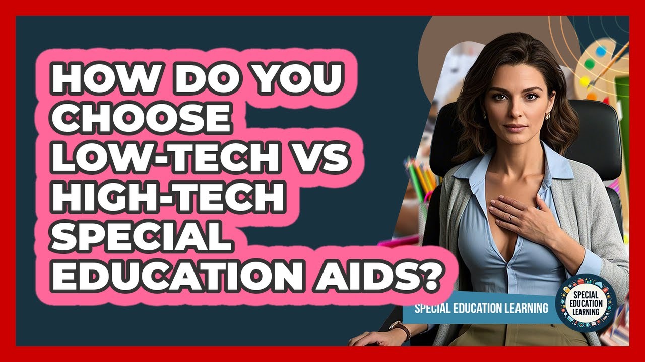 How Do You Choose Low-tech Vs High-tech Special Education Aids? - Special Education Learning