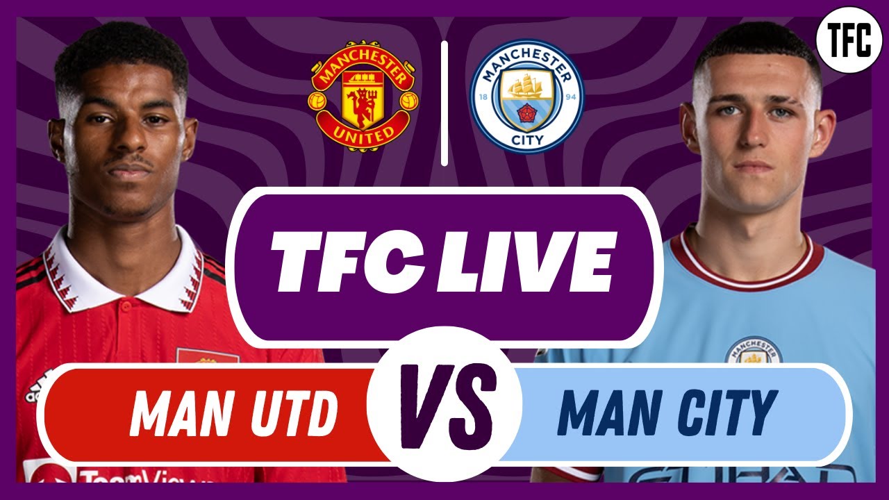 MAN UNITED VS MAN CITY LIVE LIVE FOOTBALL WATCHALONG TFC LIVE YouTube