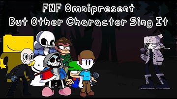 FNF Omnipresent But Other Characters Sing It