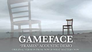 Video thumbnail of "Gameface - Frames (Acoustic Demo)"